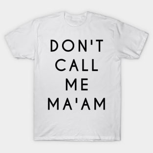 Don't Call Me Ma'am (Black Text) T-Shirt